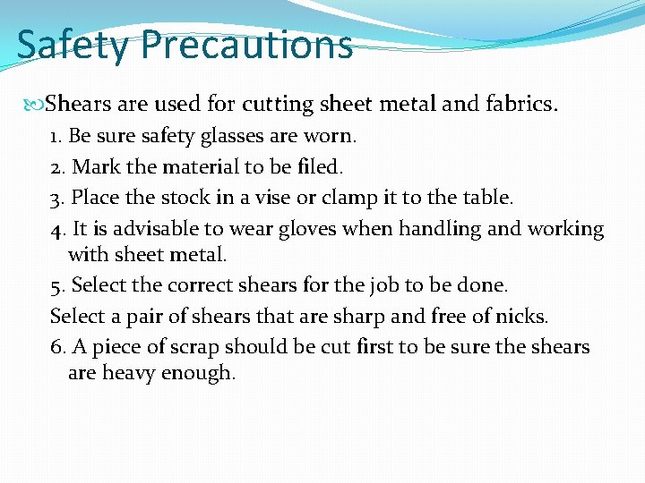 Safety Precautions Shears are used for cutting sheet metal and fabrics. 1. Be sure