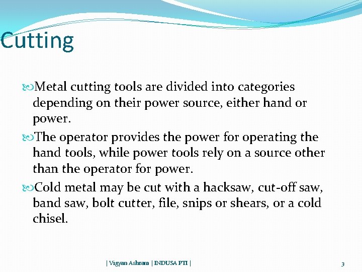 Cutting Metal cutting tools are divided into categories depending on their power source, either