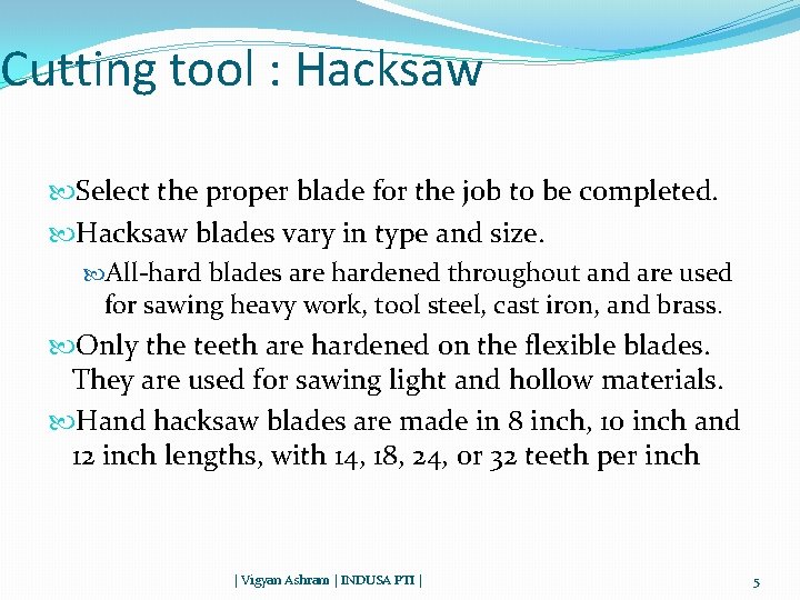 Cutting tool : Hacksaw Select the proper blade for the job to be completed.