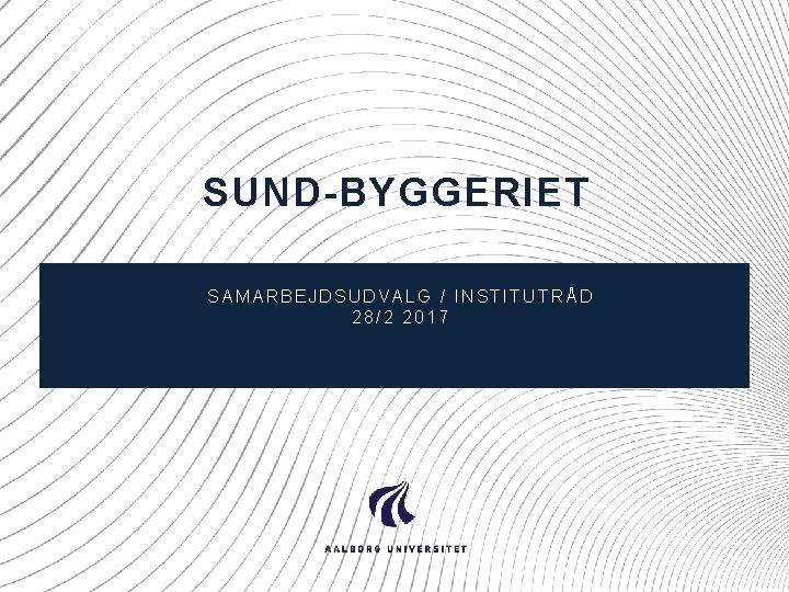 SUND-BYGGERIET SAMARBEJDSUDVALG / INSTITUTRÅD 28/2 2017 