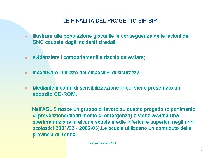 LE FINALITÀ DEL PROGETTO BIP-BIP n illustrare alla popolazione giovanile le conseguenze delle lesioni