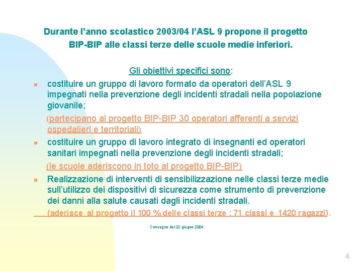 Durante l’anno scolastico 2003/04 l’ASL 9 propone il progetto BIP-BIP alle classi terze delle