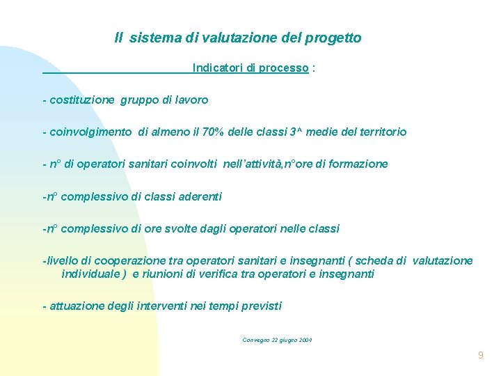 Il sistema di valutazione del progetto Indicatori di processo : - costituzione gruppo di