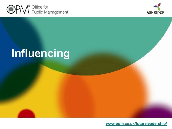 Influencing www. opm. co. uk/futureleadership/ 