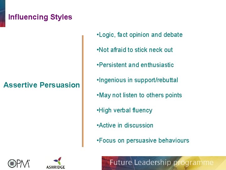 Influencing Styles • Logic, fact opinion and debate • Not afraid to stick neck