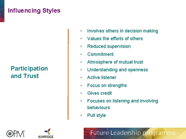 Influencing Styles Participation and Trust • Involves others in decision making • Values the