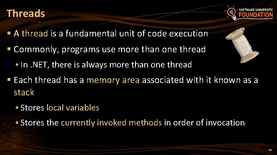 Threads § A thread is a fundamental unit of code execution § Commonly, programs