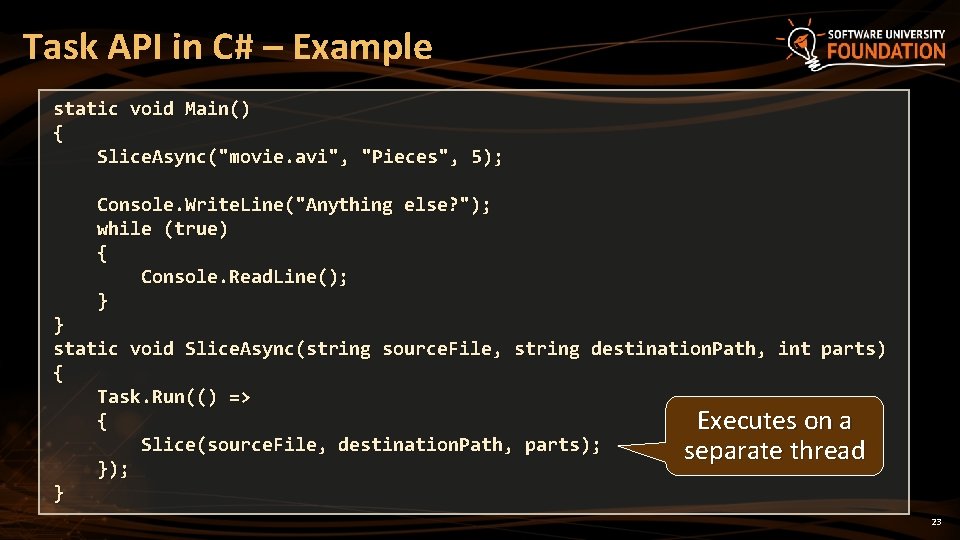 Task API in C# – Example static void Main() { Slice. Async("movie. avi", "Pieces",