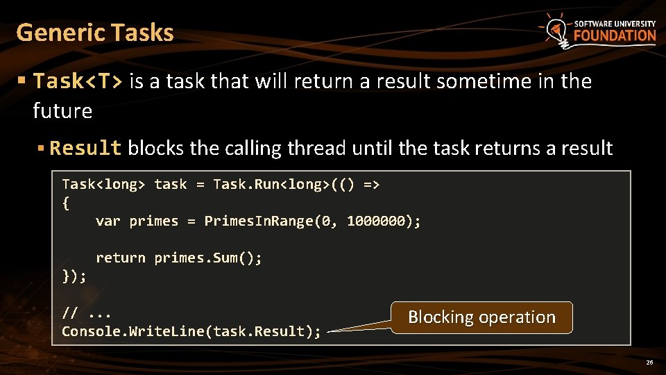 Generic Tasks § Task<T> is a task that will return a result sometime in