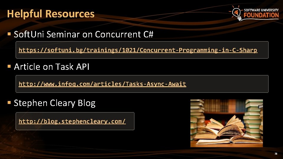 Helpful Resources § Soft. Uni Seminar on Concurrent C# https: //softuni. bg/trainings/1021/Concurrent-Programming-in-C-Sharp § Article