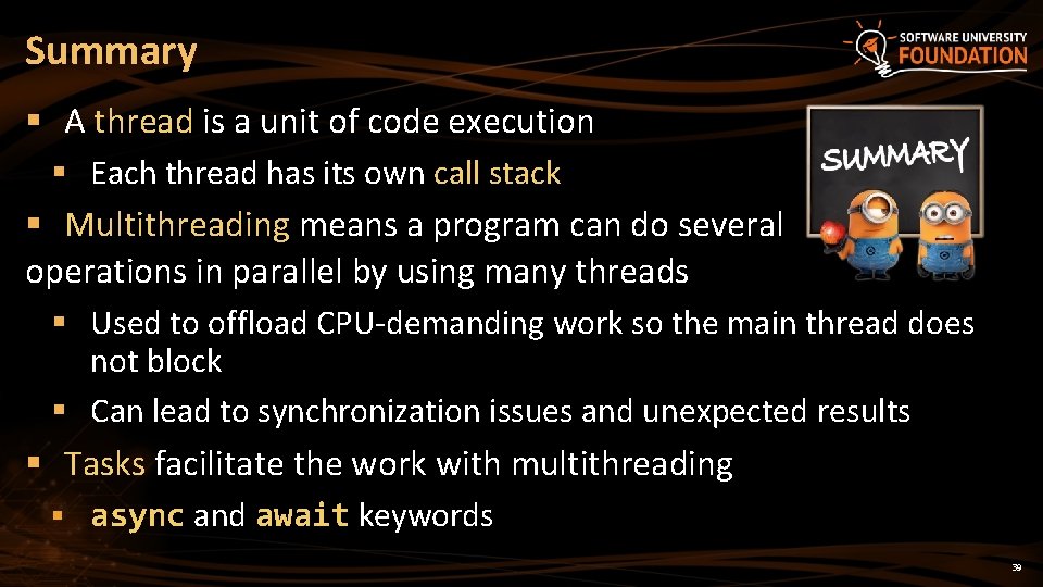 Summary § A thread is a unit of code execution § Each thread has