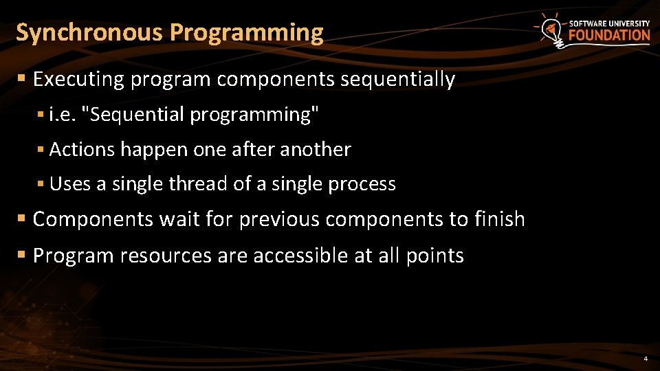 Synchronous Programming § Executing program components sequentially § i. e. "Sequential programming" § Actions