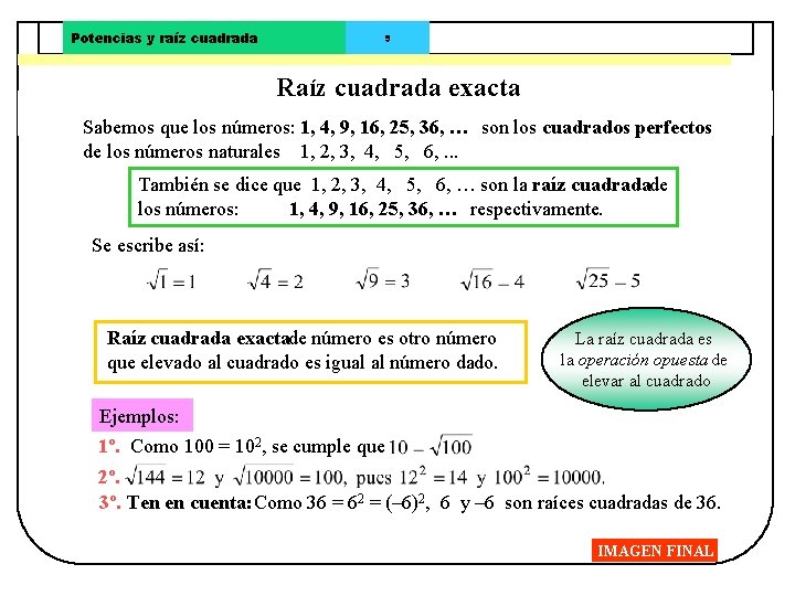 Potencias y raíz cuadrada 9 Raíz cuadrada exacta Sabemos que los números: 1, 4,