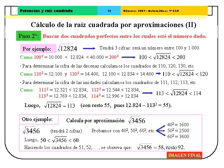 Potencias y raíz cuadrada 12 Números 2001 - Matemáticas 1º ESO Cálculo de la