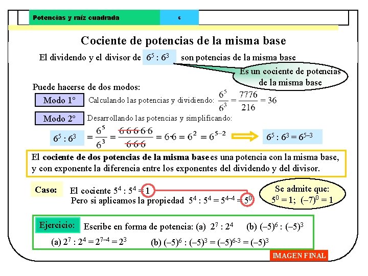 Potencias y raíz cuadrada 6 Cociente de potencias de la misma base El dividendo