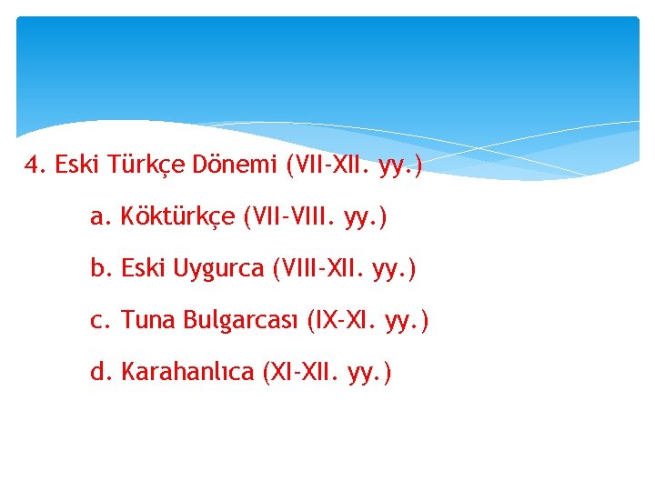 4. Eski Türkçe Dönemi (VII-XII. yy. ) a. Köktürkçe (VII-VIII. yy. ) b. Eski