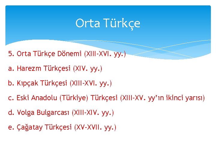 Orta Türkçe 5. Orta Türkçe Dönemi (XIII-XVI. yy. ) a. Harezm Türkçesi (XIV. yy.