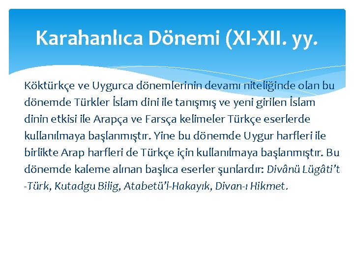 Karahanlıca Dönemi (XI-XII. yy. Köktürkçe ve Uygurca dönemlerinin devamı niteliğinde olan bu dönemde Türkler