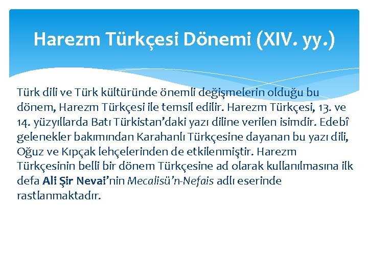 Harezm Türkçesi Dönemi (XIV. yy. ) Türk dili ve Türk kültüründe önemli değişmelerin olduğu