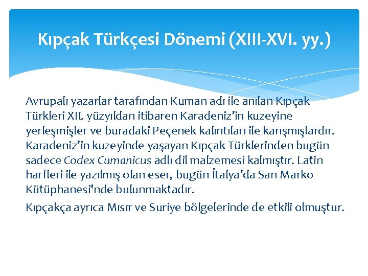 Kıpçak Türkçesi Dönemi (XIII-XVI. yy. ) Avrupalı yazarlar tarafından Kuman adı ile anılan Kıpçak