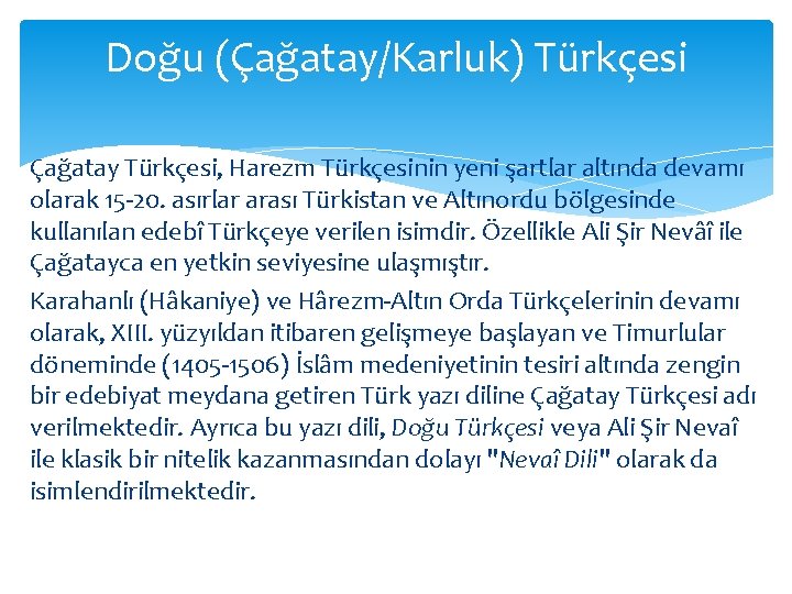 Doğu (Çağatay/Karluk) Türkçesi Çağatay Türkçesi, Harezm Türkçesinin yeni şartlar altında devamı olarak 15 -20.