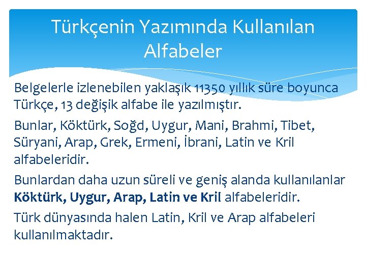 Türkçenin Yazımında Kullanılan Alfabeler Belgelerle izlenebilen yaklaşık 11350 yıllık süre boyunca Türkçe, 13 değişik