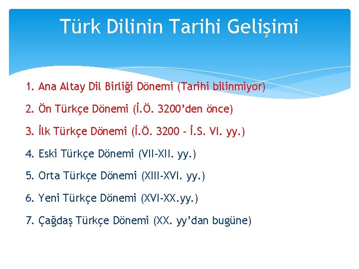 Türk Dilinin Tarihi Gelişimi 1. Ana Altay Dil Birliği Dönemi (Tarihi bilinmiyor) 2. Ön