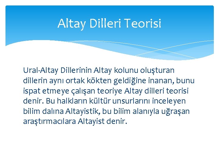 Altay Dilleri Teorisi Ural-Altay Dillerinin Altay kolunu oluşturan dillerin aynı ortak kökten geldiğine inanan,