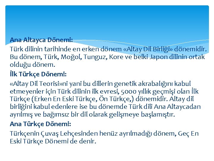 Ana Altayca Dönemi: Türk dilinin tarihinde en erken dönem «Altay Dil Birliği» dönemidir. Bu