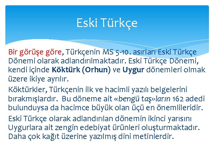 Eski Türkçe Bir görüşe göre, Türkçenin MS 5 -10. asırları Eski Türkçe Dönemi olarak