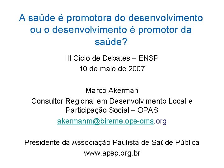 A saúde é promotora do desenvolvimento ou o desenvolvimento é promotor da saúde? III