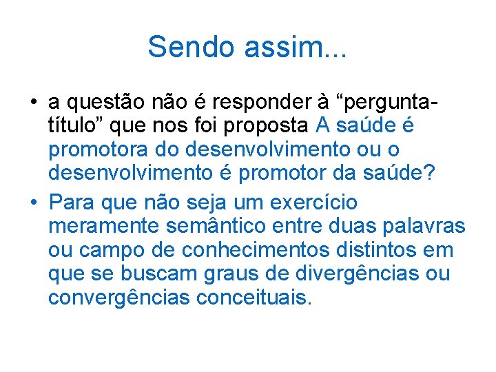 Sendo assim. . . • a questão não é responder à “perguntatítulo” que nos