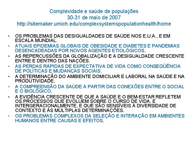 Complexidade e saúde de populações 30 -31 de maio de 2007 http: //sitemaker. umich.