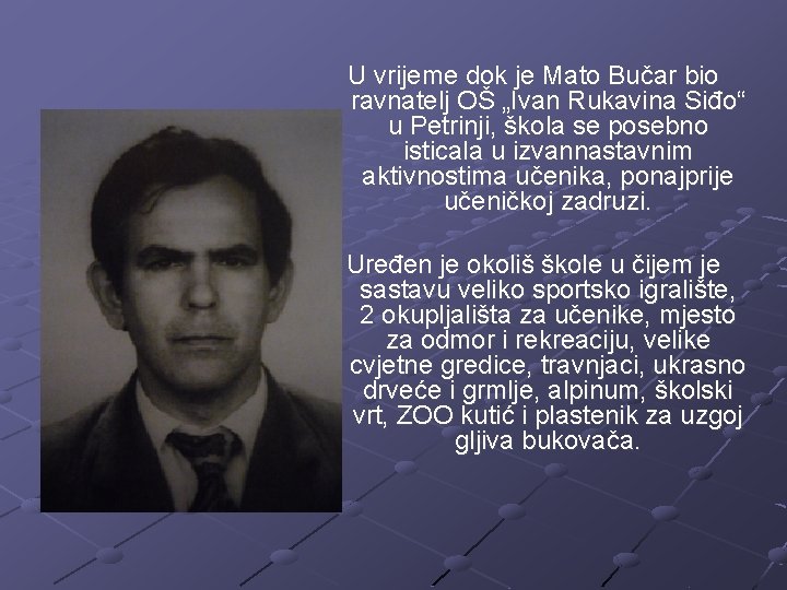U vrijeme dok je Mato Bučar bio ravnatelj OŠ „Ivan Rukavina Siđo“ u Petrinji,