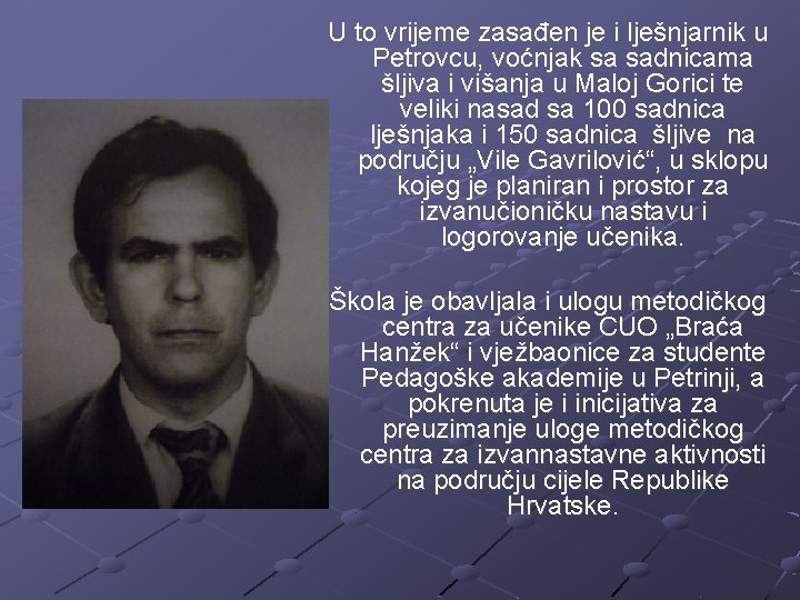 U to vrijeme zasađen je i lješnjarnik u Petrovcu, voćnjak sa sadnicama šljiva i