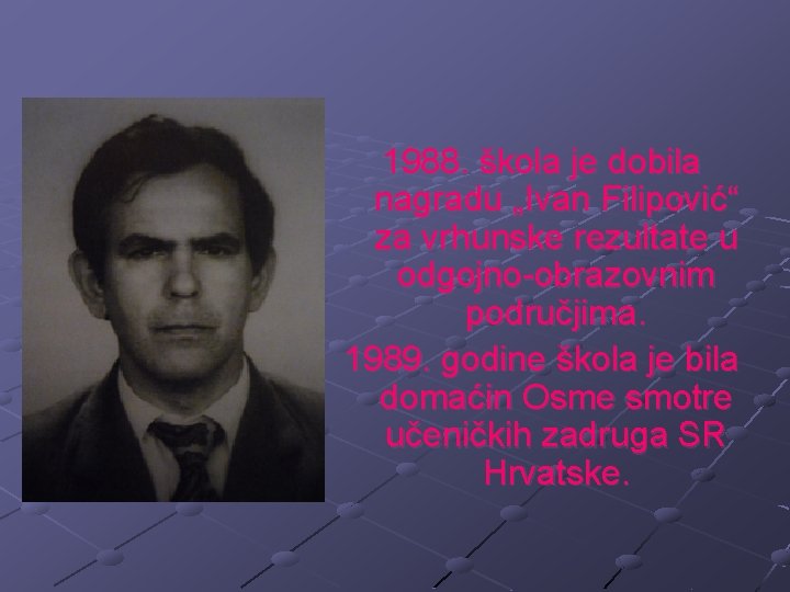 1988. škola je dobila nagradu „Ivan Filipović“ za vrhunske rezultate u odgojno-obrazovnim područjima. 1989.