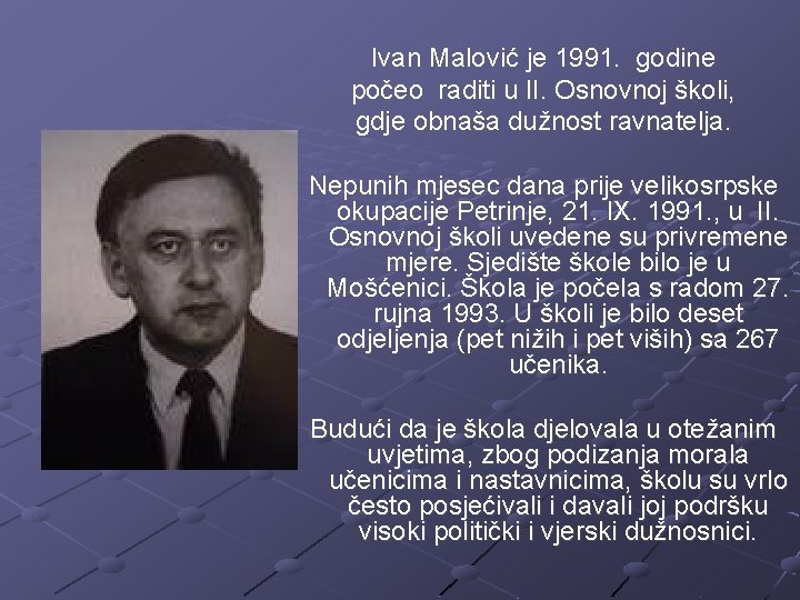 Ivan Malović je 1991. godine počeo raditi u II. Osnovnoj školi, gdje obnaša dužnost