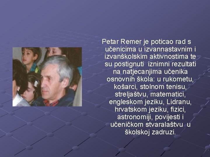 Petar Remer je poticao rad s učenicima u izvannastavnim i izvanškolskim aktivnostima te su