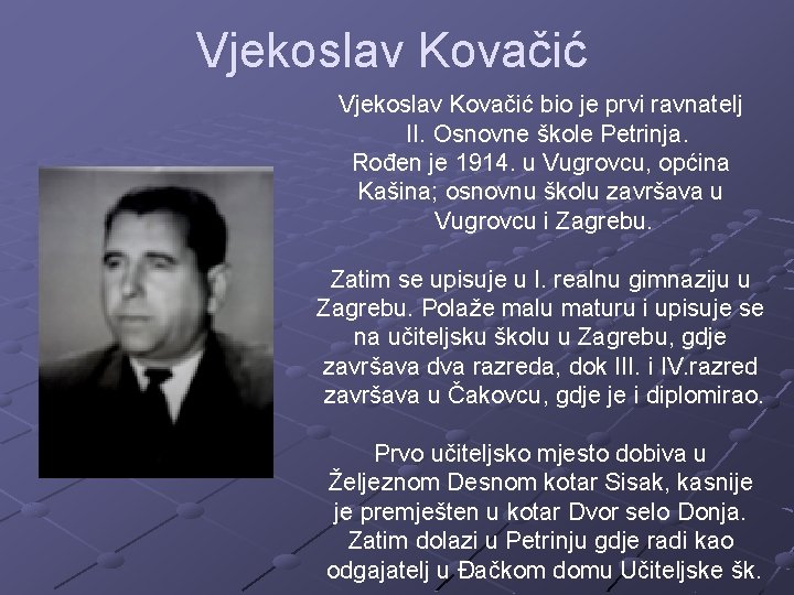 Vjekoslav Kovačić bio je prvi ravnatelj II. Osnovne škole Petrinja. Rođen je 1914. u