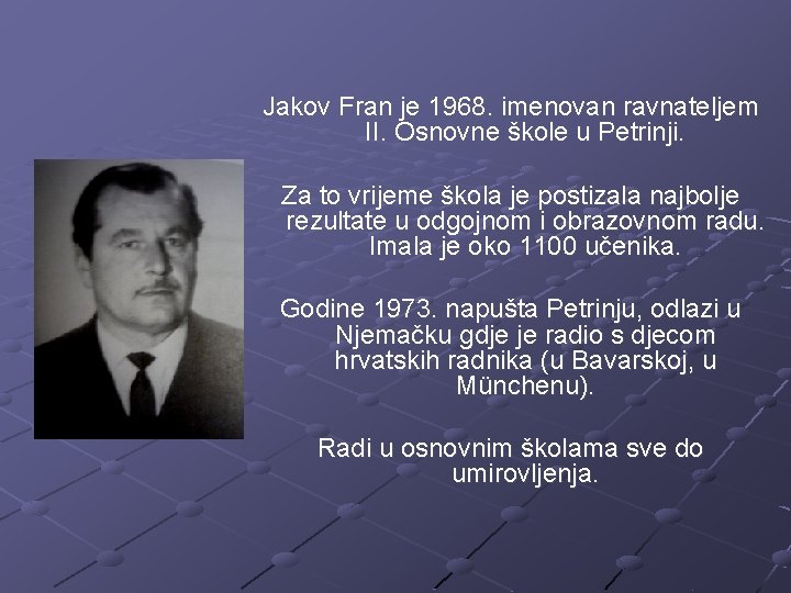 Jakov Fran je 1968. imenovan ravnateljem II. Osnovne škole u Petrinji. Za to vrijeme