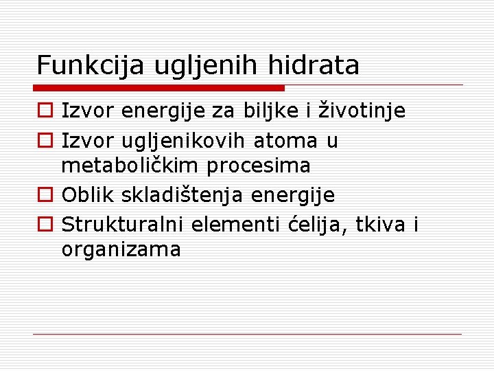 Funkcija ugljenih hidrata o Izvor energije za biljke i životinje o Izvor ugljenikovih atoma