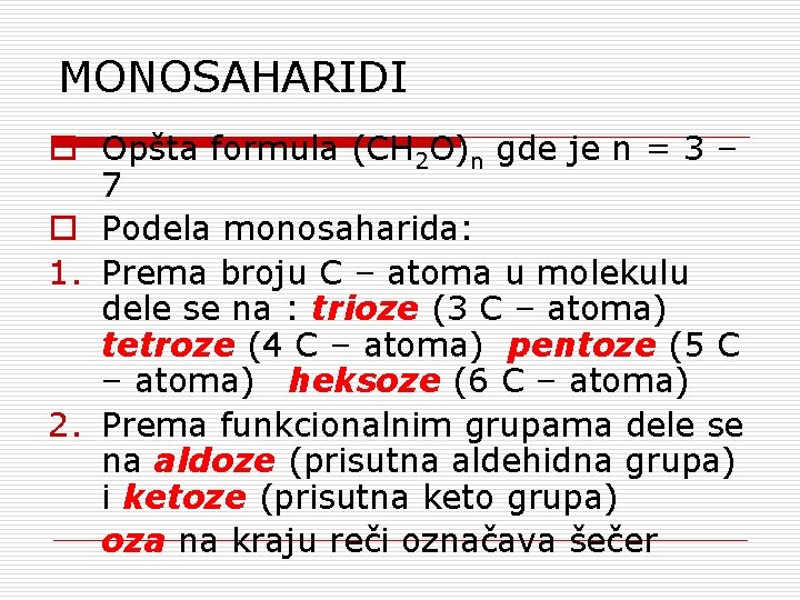 MONOSAHARIDI o Opšta formula (CH 2 O)n gde je n = 3 – 7