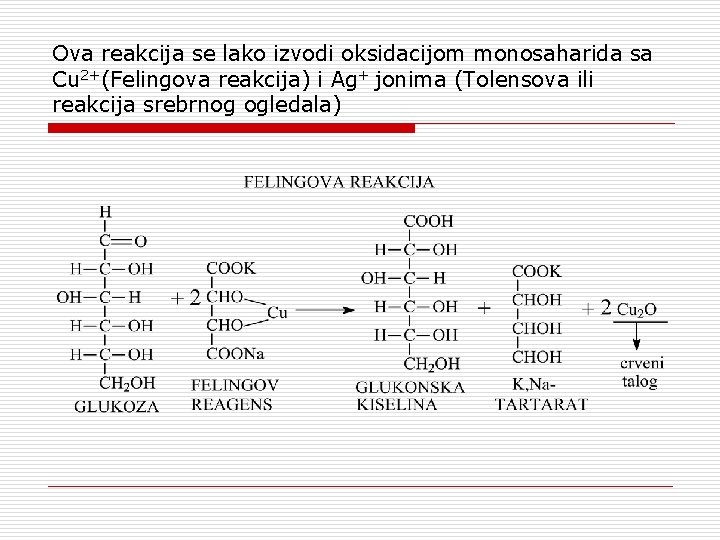 Ova reakcija se lako izvodi oksidacijom monosaharida sa Cu 2+(Felingova reakcija) i Ag+ jonima