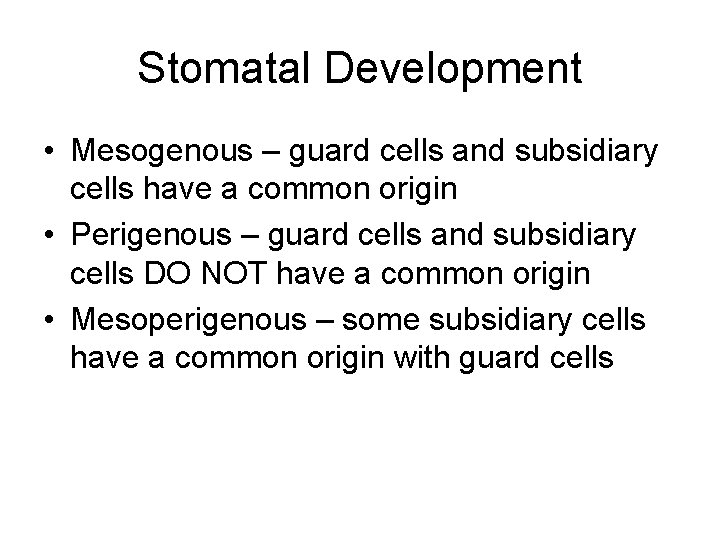 Stomatal Development • Mesogenous – guard cells and subsidiary cells have a common origin