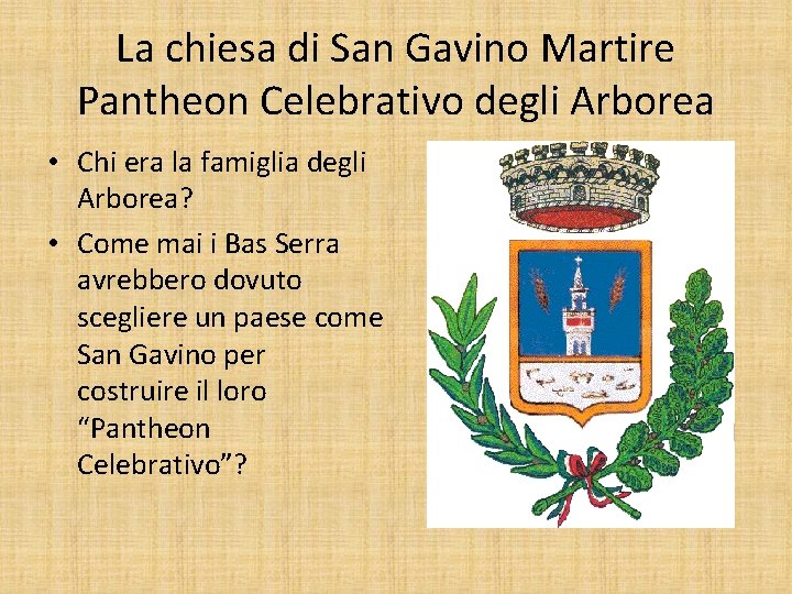 La chiesa di San Gavino Martire Pantheon Celebrativo degli Arborea • Chi era la