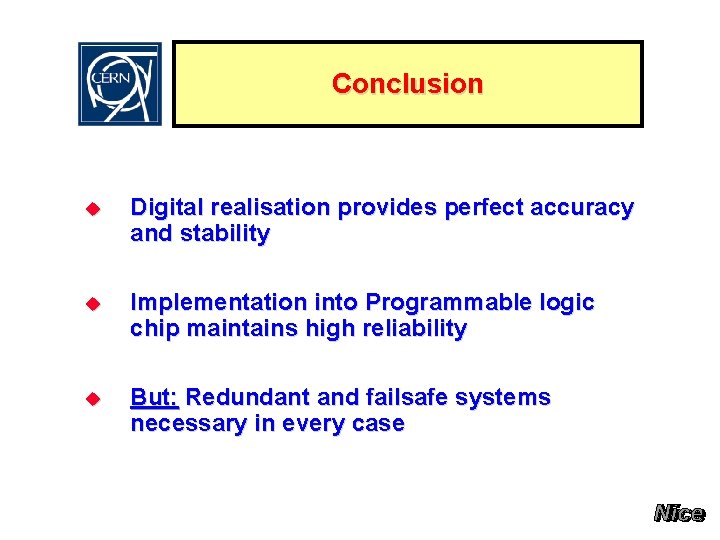 Conclusion u Digital realisation provides perfect accuracy and stability u Implementation into Programmable logic