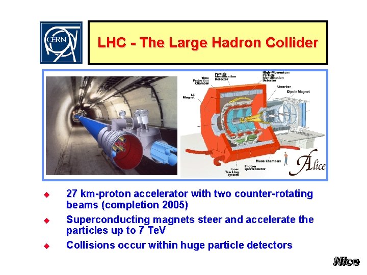 LHC - The Large Hadron Collider u u u 27 km-proton accelerator with two