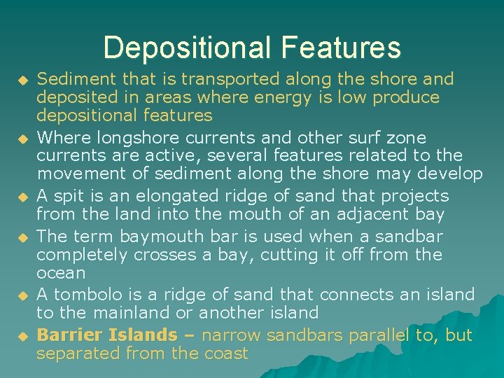 Depositional Features u u u Sediment that is transported along the shore and deposited