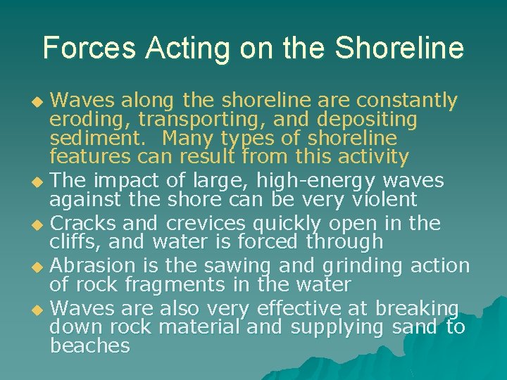 Forces Acting on the Shoreline Waves along the shoreline are constantly eroding, transporting, and