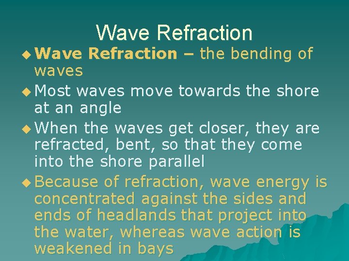 u Wave Refraction – the bending of waves u Most waves move towards the